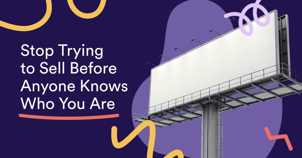 A blank billboard on a purple background, beside the words “Stop Trying to Sell Before Anyone Knows Who You Are”.