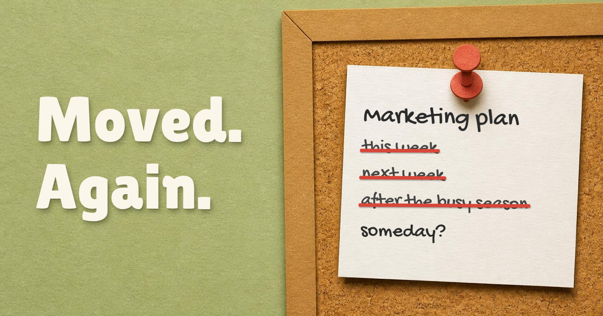 Paper cut-out illustration of a note pinned to a corkboard, titled Marketing plan, with this week, next week and after the busy season crossed out and someday? written underneath, next to the words Moved. Again.