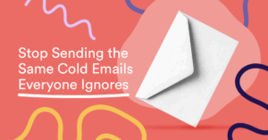 Stop Sending the Same Cold Emails Everyone Ignores