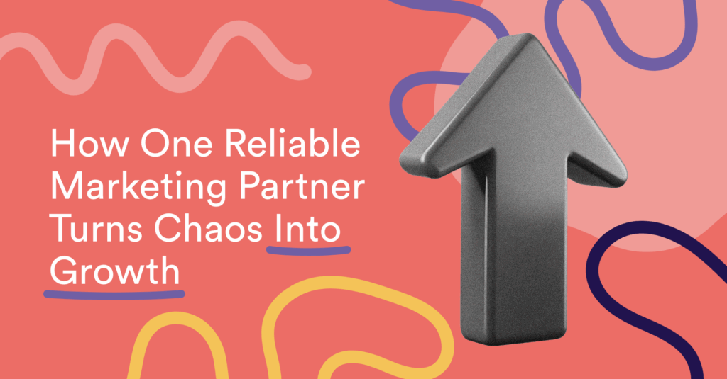 How One Reliable Marketing Partner Turns Chaos Into Growth