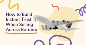 How to Build Instant Trust When Selling Across Borders