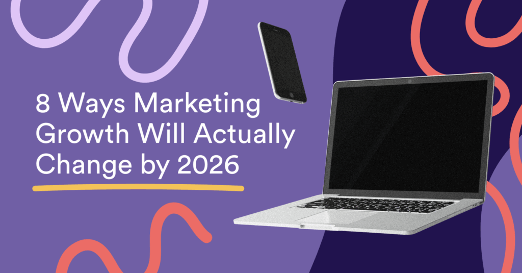 8 Ways Marketing Growth Will Actually Change by 2026